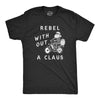 Mens Rebel Without A Claus T Shirt Funny Xmas Partying Cool Santa Tee For Guys