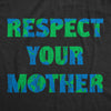 Mens Respect Your Mother T Shirt Funny Sarcastic Planet Earth Day Nature Tee For Guys