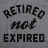 Mens Retired Not Expired T Shirt Funny Sarcastic Retirement Expiration Joke Novelty Tee For Guys