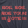 Mens Roe Roe Roe Your Vote T Shirt Awesome Womens Rights Row V Wade Graphic Tee For Guys