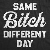 Womens Same Bitch Different Day T Shirt Funny Offensive Vulgar Joke Tee For Ladies