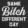 Mens Same Bitch Different Day T Shirt Funny Offensive Vulgar Joke Tee For Guys