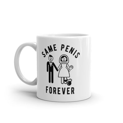 Same Penis Forever Mug Funny Sarcastic Wedding Day Marriage Graphic Novelty Coffee Cup-11oz