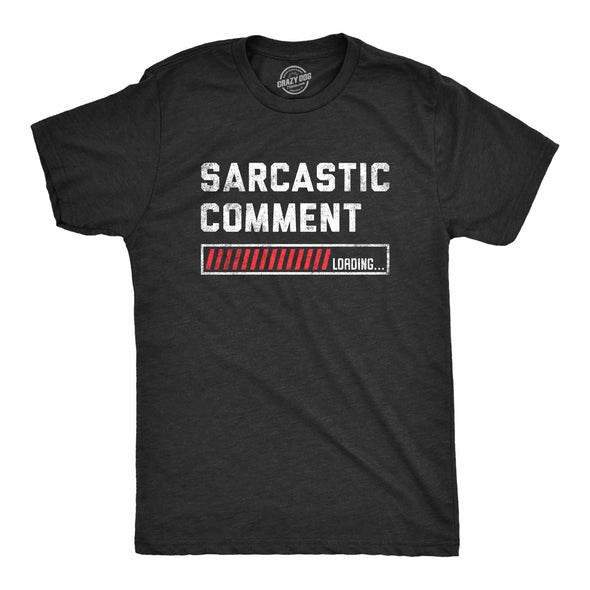 Mens Sarcastic Comment Loading T Shirt Funny Sarcasm Joke Graphic Novelty Tee For Guys