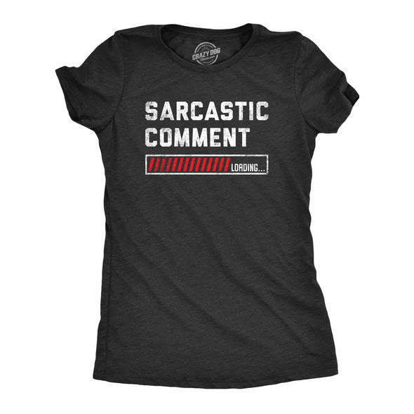 Womens Sarcastic Comment Loading T Shirt Funny Sarcasm Joke Graphic Novelty Tee For Girls