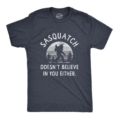 Mens Sasquatch Doesnt Believe In You Either T Shirt Funny Sarcastic Bigfoot Joke Novelty Tee For Guys