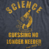 Mens Science Guessing No Longer Needed T Shirt Funny Scientific Method Joke Tee For Guys