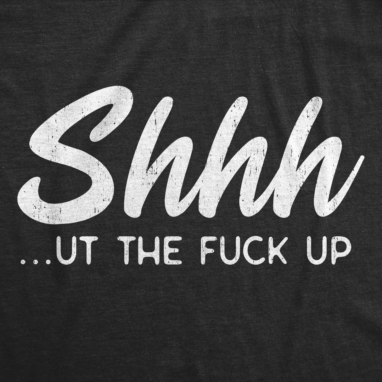 Womens Shhh?ut The Fuck Up T Shirt Funny Rude Hushing Anti Social Tee For Ladies