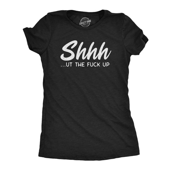 Womens Shhh?ut The Fuck Up T Shirt Funny Rude Hushing Anti Social Tee For Ladies