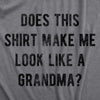 Womens Does This Shirt Make Me Look Like A Grandma T Shirt Funny Sarcastic Grandmother Text Graphic Tee For Ladies