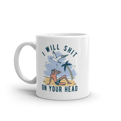 I Will Shit On Your Head Seagull Mug Funny Offensive Beach Graphic Novelty Coffee Cup-11oz