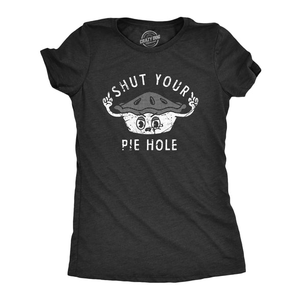 Womens Shut Your Pie Hole T Shirt Funny Rude Baked Pastry Joke Tee For Ladies