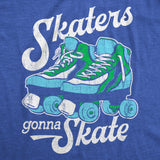 Womens Skaters Gonna Skate T Shirt Funny Sarcastic Roller Skates Graphic Novelty Tee For Ladies