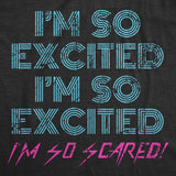 Womens I'm So Excited I'm So Scared Tshirt Funny Sarcastic Thrilled Panicking Graphic Novelty Tee For Ladies