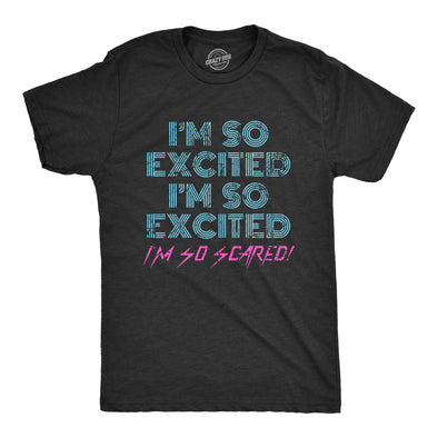 Mens I'm So Excited I'm So Scared Tshirt Funny Sarcastic Thrilled Panicking Graphic Novelty Tee For Guys