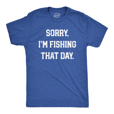 Mens Sorry Im Fishing That Day T Shirt Funny Sarcastic Fishermen Joke Text Tee For Guys