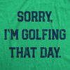Mens Sorry Im Golfing That Day T Shirt Funny Sarcastic Golf Lovers Joke Text Tee For Guys