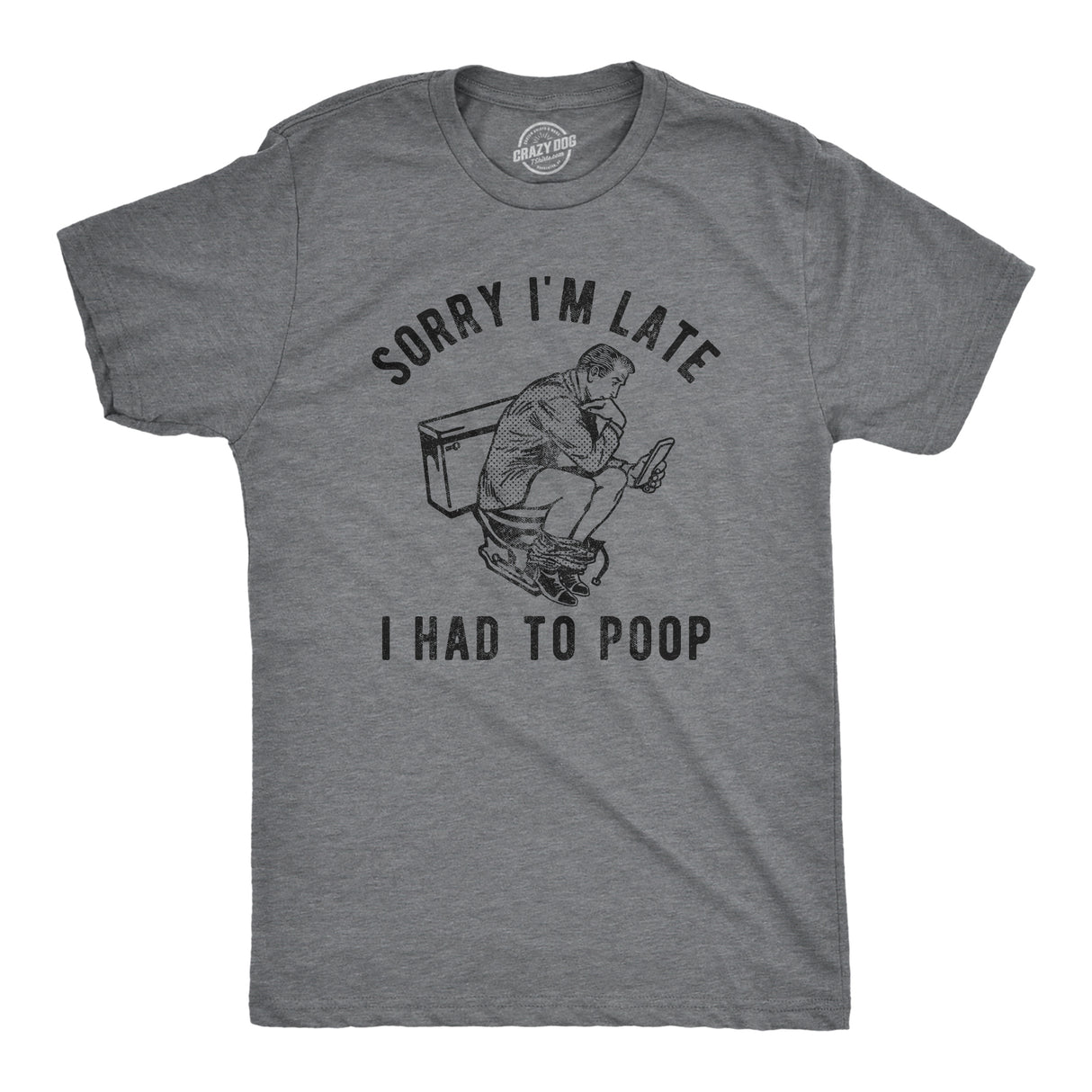 Mens Sorry Im Late I Had To Poop T Shirt Funny Saying Toilet Pooping Graphic Offensive Tee