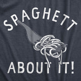 Mens Spaghett About It T Shirt Funny Italian Pasta Lovers Joke Tee for Guys