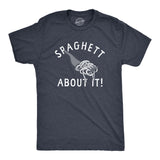 Mens Spaghett About It T Shirt Funny Italian Pasta Lovers Joke Tee for Guys