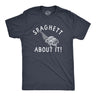 Mens Spaghett About It T Shirt Funny Italian Pasta Lovers Joke Tee for Guys