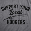 Mens Support Your Local Hookers T Shirt Funny Fishing Hook Joke Tee For Guys
