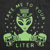 Womens Take Me To Your Liter T Shirt Funny St Patricks Day Beer Drinking Alien Graphic Tee