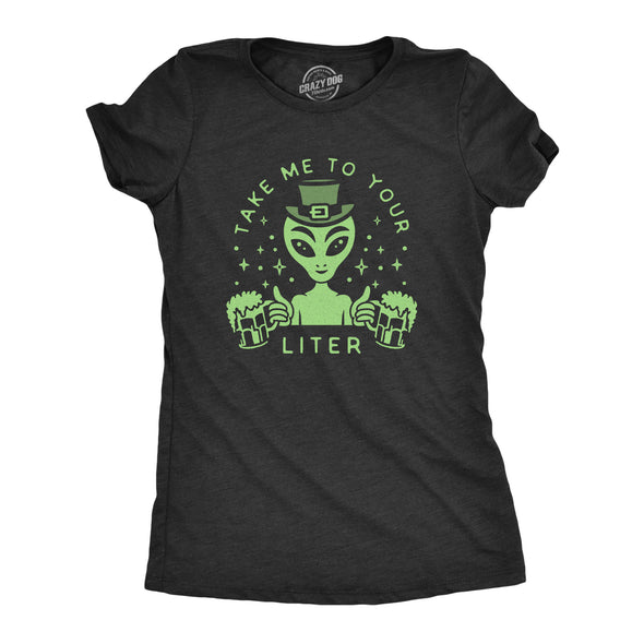 Womens Take Me To Your Liter T Shirt Funny St Patricks Day Beer Drinking Alien Graphic Tee