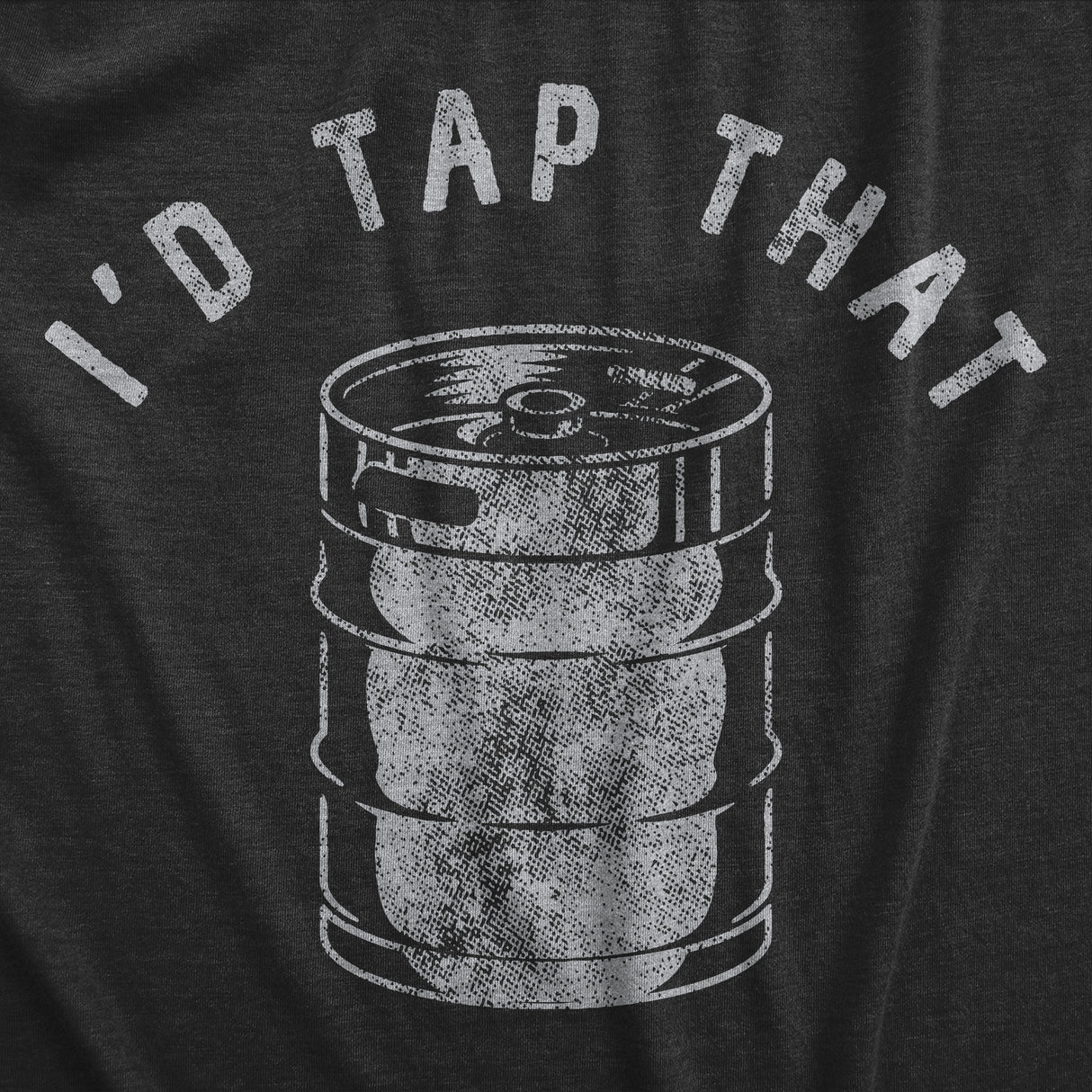 Mens Id Tap That T Shirt Funny Sarcastic Drinking Party Beer Keg Graphic Novelty Tee For Guys