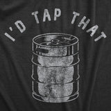 Mens Id Tap That T Shirt Funny Sarcastic Drinking Party Beer Keg Graphic Novelty Tee For Guys