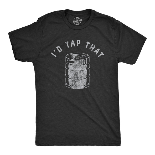 Mens Id Tap That T Shirt Funny Sarcastic Drinking Party Beer Keg Graphic Novelty Tee For Guys