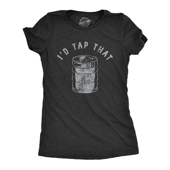 Womens Id Tap That T Shirt Funny Sarcastic Drinking Party Beer Keg Graphic Novelty Tee For Ladies