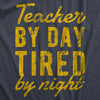 Mens Teacher By Day Tired By Night Funny Exhausted School Teaching Tee For Guys