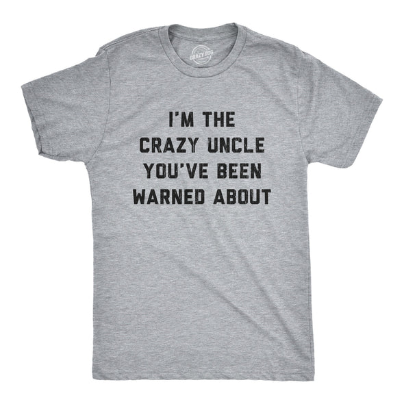 Mens The Crazy Uncle Youve Been Warned About T Shirt Funny Family Humor Saying