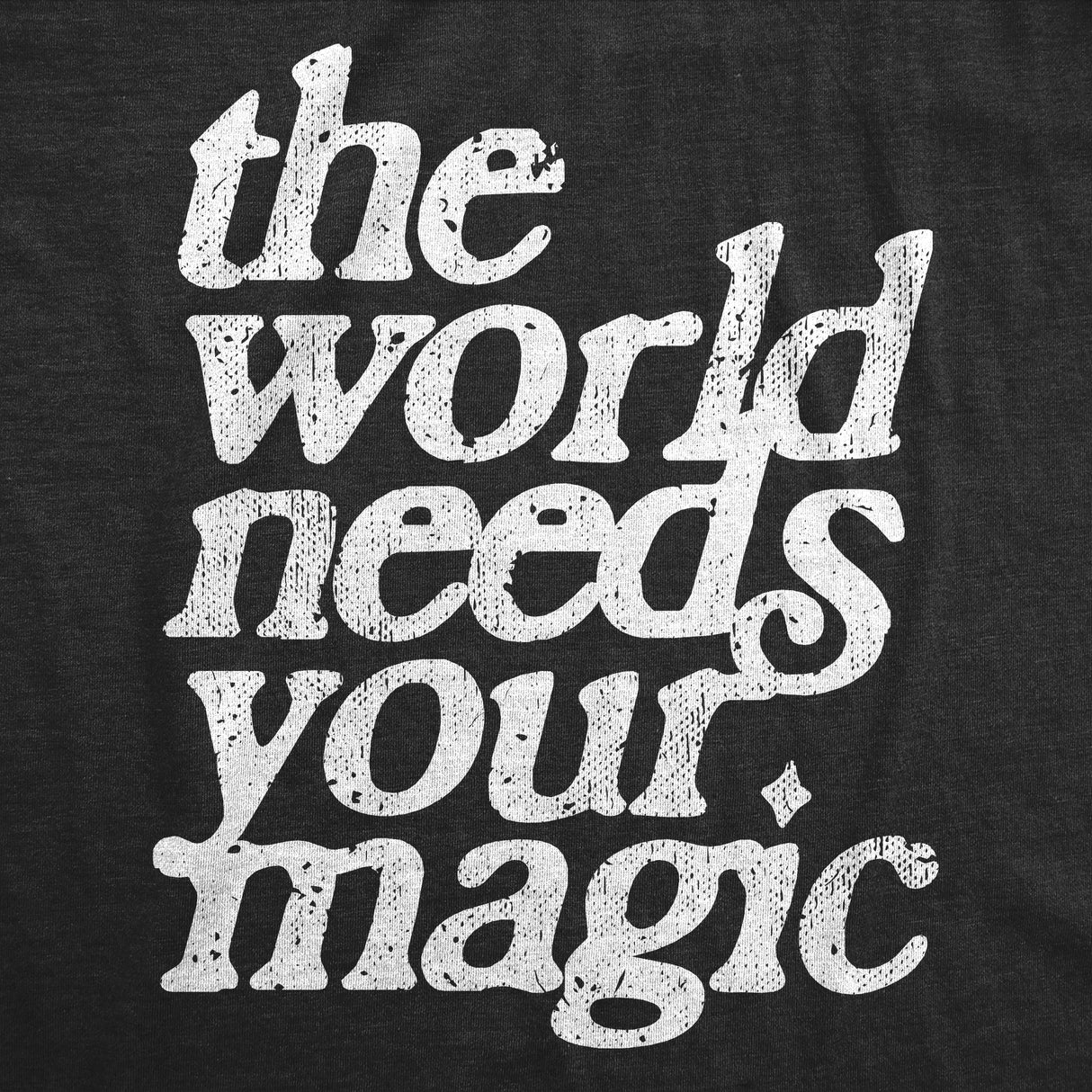 Womens The World Needs Your Magic T Shirt Funny Cute Motivating Tee For Ladies