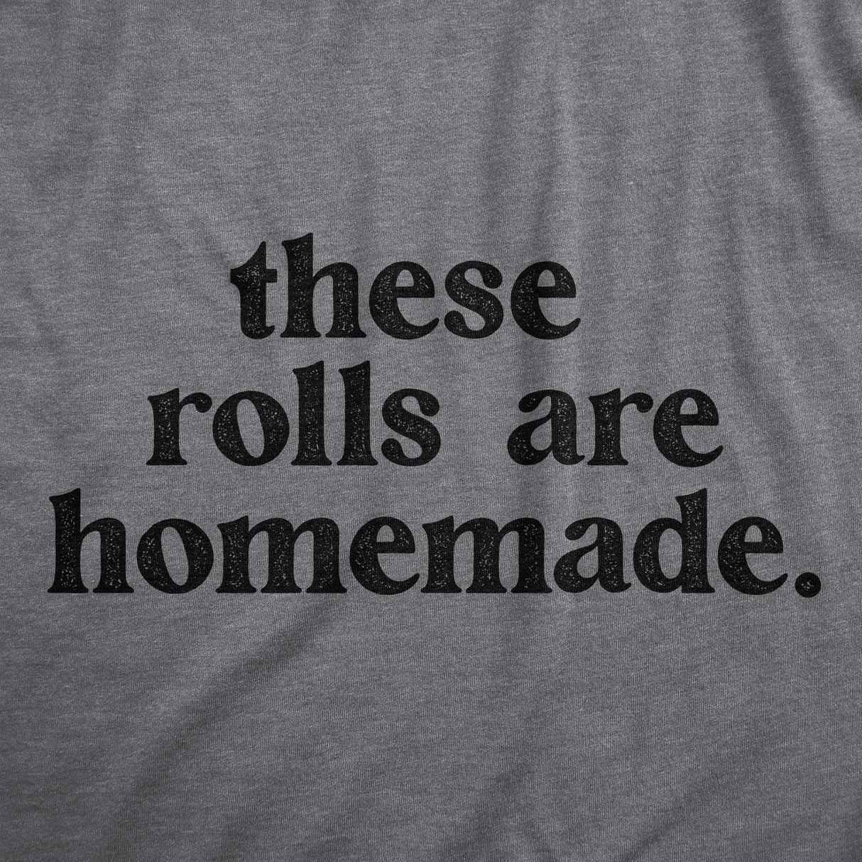 Womens These Rolls Are Homemade T Shirt Funny Thanksgiving Dinner Chubby Joke Tee For Ladies