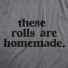 Womens These Rolls Are Homemade T Shirt Funny Thanksgiving Dinner Chubby Joke Tee For Ladies