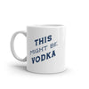 This Might Be Vodka Mug Funny Liquor Drinking Lovers Coffee Cup-11oz