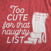 Womens Too Cute For That Naughty List T Shirt Funny Santas Christmas List Graphic Tee For Ladies