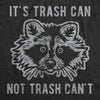 Womens It's Trash Can Not Trash Can't Tshirt Funny Sarcastic Racoon Garbage Bin Graphic Novelty Tee For Ladies