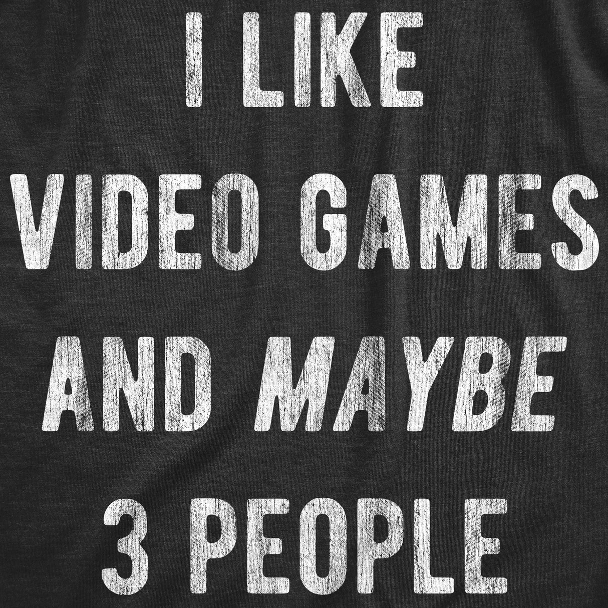 Mens I Like Video Games And Maybe 3 People T Shirt Funny Introverted Gaming Novelty Tee For Guys