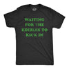 Mens Waiting For The Edibles To Kick In T Shirt Funny 420 Pot Lovers Joke Graphic Tee For Guys