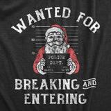 Mens Wanted for Breaking and Entering T Shirt Funny Xmas Santa Mugshot Break In for Guys