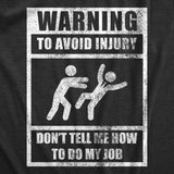 Mens Warning To Avoid Injury Don't Tell Me How To Do My Job T Shirt Funny Work Office Joke Tee For Guys