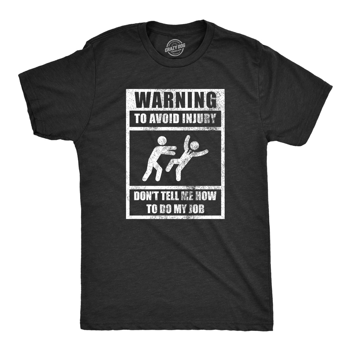 Mens Warning To Avoid Injury Don't Tell Me How To Do My Job T Shirt Funny Work Office Joke Tee For Guys