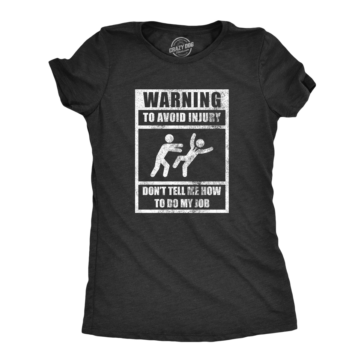 Womens Warning To Avoid Injury Don�t Tell Me How To Do My Job T Shirt Funny Work Office Joke Tee For Ladies