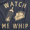 Mens Watch Me Whip T Shirt Funny Thanksgiving Pie Whipped Cream Tee For Guys