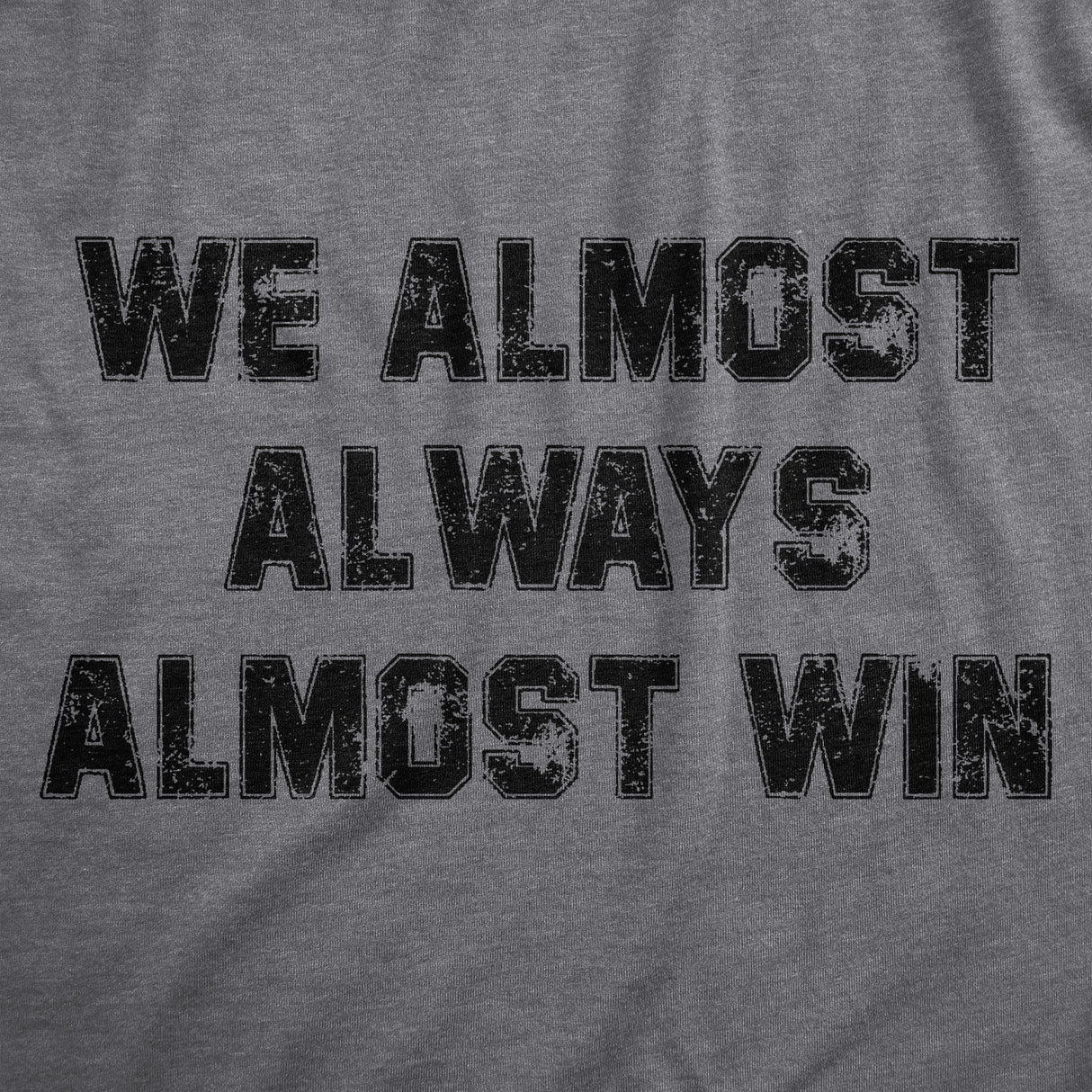 Mens We Almost Always Almost Win T Shirt Funny Sport Loser Joke Tee For Guys