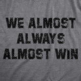 Mens We Almost Always Almost Win T Shirt Funny Sport Loser Joke Tee For Guys