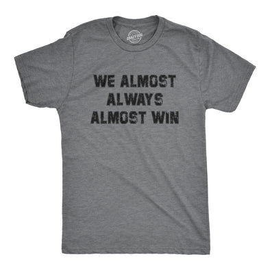 Mens We Almost Always Almost Win T Shirt Funny Sport Loser Joke Tee For Guys